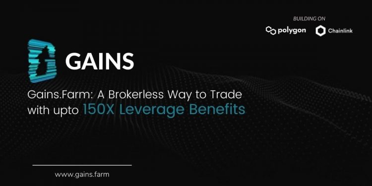 Gains.Farm: A Decentralised Trading Platform that Provides Brokerless Way to Trade with upto 150X Leverage Benefits