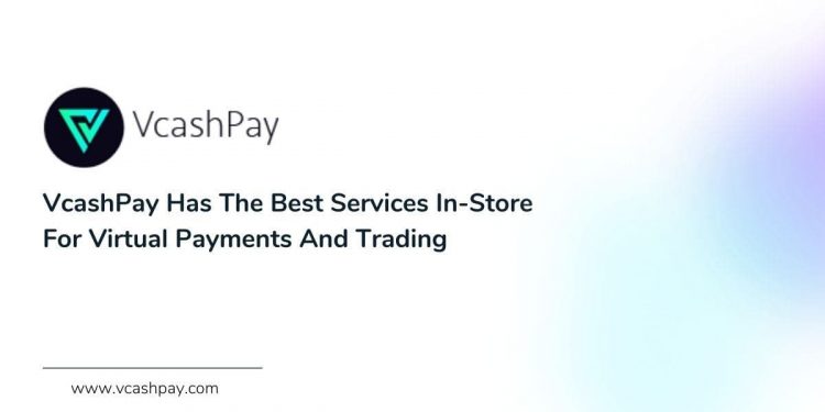 VcashPay Has The Best Services In-Store For Virtual Payments And Trading