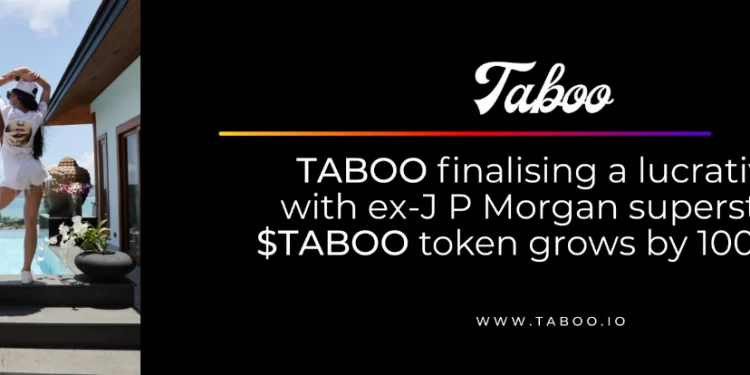 TABOO finalising lucrative deal with an ex-JP Morgan superstar while $TABOO token grows by 1000%+ in Q1
