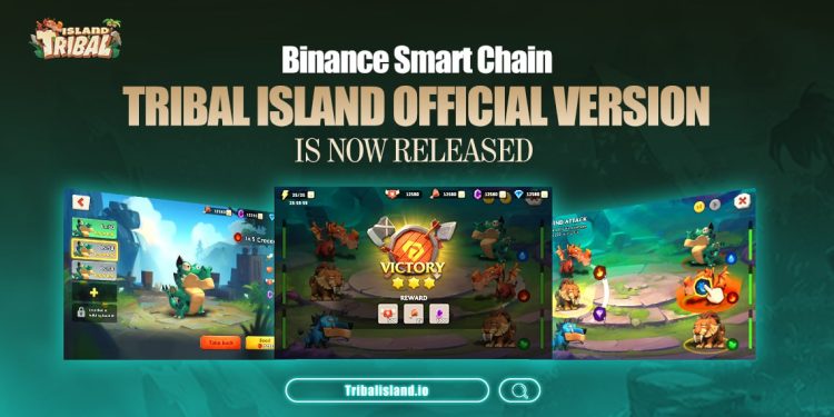 Tribal Island Announces Launch of Gamefi Official Version on Bscchain - Coinnewspan